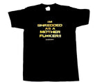 Limited Edition I'm Shredded As A Mother Fu*ker T-shirt : Black (with Gold letters)